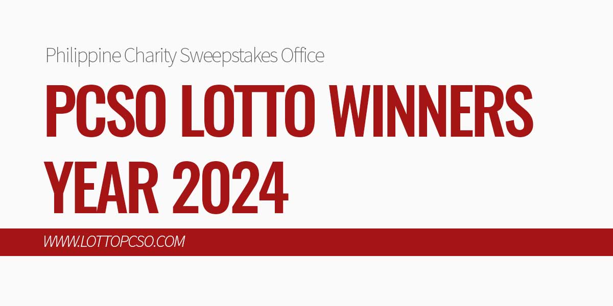 PCSO Lotto Winners Year 2024 List)